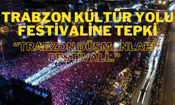 Trabzon Kültür Yolu Festivaline tepki  “Trabzon düşmanları festivali”