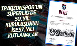 Trabzonspor Süper Ligde 50. yıl kuruluşunun ise 57. yılını kutlayacak