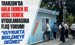 Trabzon'da Halk ekmek için flaş yorum: Kuyrukta beklemeye değmez