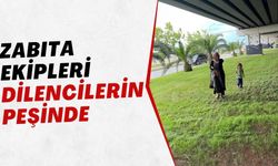 Zabıta ekipleri dilencilerin peşinde