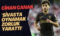 Cihan Çanak: "Sivas'ta Oynamak Zorluk Yarattı"