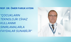 Prof. Dr. Ömer Faruk Aydın: Çocukların Teknolojik Cihaz Kullanımı Sınırlamalarla Faydalar Sunabilir