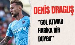 Denis Draguş: “Gol atmak harika bir duygu”