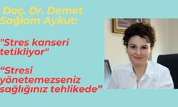 Doç. Dr. Demet Sağlam Aykut: "Stres kanseri tetikliyor"