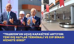 Trabzon Havalimanı'nın Yeni Dış Hatlar Terminali ve CIP Binası Açıldı