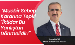 Millet Partisi Genel Başkanı Cuma Nacar'dan: ‘Mücbir Sebep’ Kararına Tepki "İktidar Bu Yanlıştan Dönmelidir!"