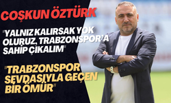 Coşkun Öztürk: "Trabzonspor’a Hizmet Benim En Büyük Hayalimdi"