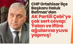 CHP Ortahisar İlçe Başkanı Haluk Batmaz’dan AK Partili Çebi’ye çok sert cevap: Yalan ve iftira ağızlarına yuva yapmış!