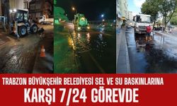 Trabzon Büyükşehir Belediyesi Sel ve Su Baskınlarına Karşı 7/24 Görevde