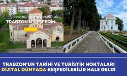 Trabzon'un Tarihi ve Turistik Noktaları Dijital Dünyada Keşfedilebilir Hale Geldi