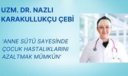 Uzm. Dr. Nazlı Karakullukçu Çebi:  'Anne sütü sayesinde çocuk hastalıklarını azaltmak mümkün'