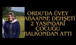 Ordu’da üvey babaanne dehşeti: 2 yaşındaki çocuğu balkondan attı