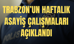 Trabzon Valiliği Haftalık Asayiş Çalışmalarını Açıkladı