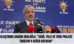 Bakan Uraloğlu: "Of İçin, Trabzon İçin Elimizden Geleni Yapacağız"