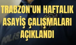 Trabzon Valiliği Haftalık Asayiş Çalışmalarını Açıkladı