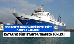 Trabzon’dan Soçi’ye Gemi Seferi Başlangıç Tarihi Açıklandı