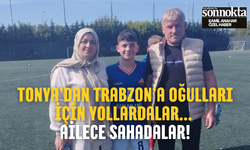 Tonya’dan Trabzon’a oğulları için yollardalar... Ailece sahadalar!