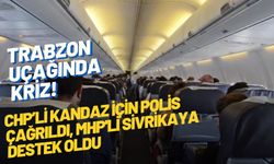 Trabzon uçağında kriz! CHP’li Kandaz İçin Polis Çağrıldı, MHP'li Sivrikaya destek oldu