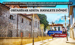 ORTAHİSAR ADETA  HAYALETE DÖNDÜ
