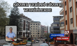 SÖZLER VERİLDİ GÖZLER YETKİLİLERDE