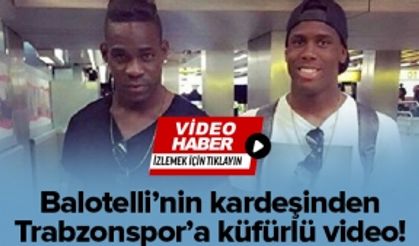 Balotelli'nin kardeşi Trabzonspor'a küfretti!