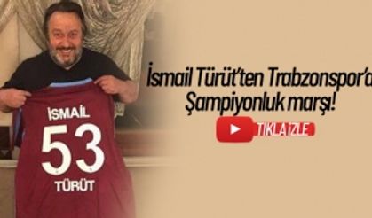 İsmail Türüt Trabzonspor'a şampiyonluk şarkısı yaptı!