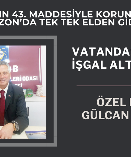 ANAYASANIN 43. MADDESİYLE KORUNAN KIYILAR TRABZON’DA TEK TEK ELDEN GİDİYOR