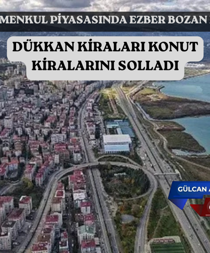 DÜKKAN KİRALARI KONUT  KİRALARINI SOLLADI