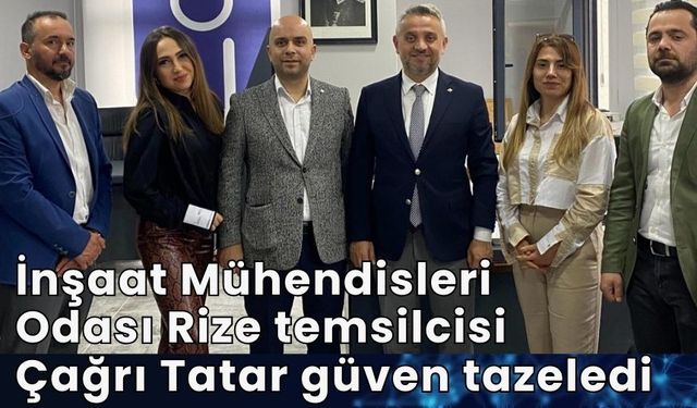 İnşaat Mühendisleri Odası Rize temsilcisi Çağrı Tatar güven tazeledi