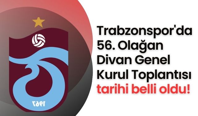 Trabzonspor'da 56. Olağan Divan Genel Kurul Toplantısı tarihi belli oldu!