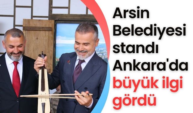 Arsin Belediyesi standı Ankara'da büyük ilgi gördü