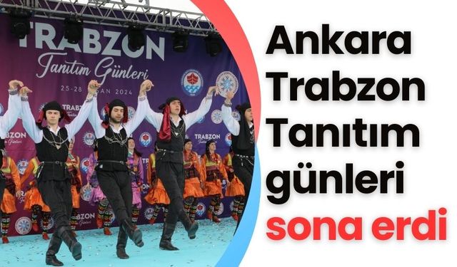 Ankara Trabzon Tanıtım günleri sona erdi