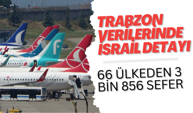 Trabzon verilerinde İsrail detayı