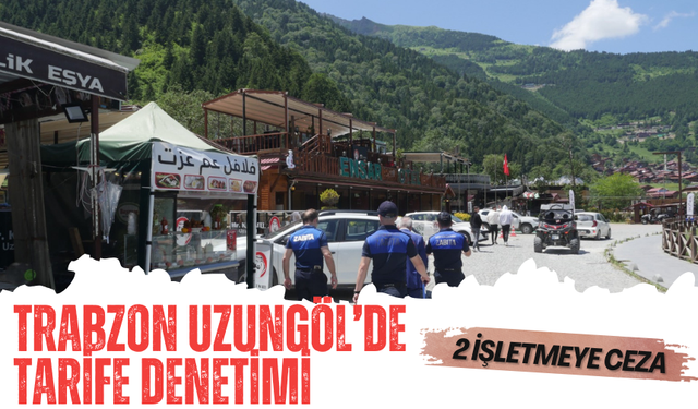Trabzon Uzungöl'de fiyat tarifelerine denetim