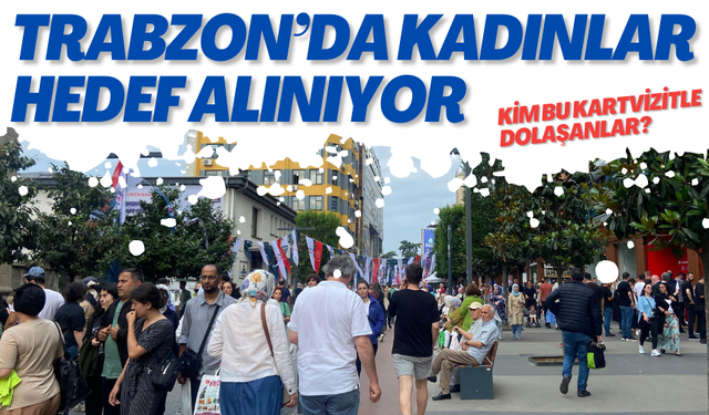 Trabzon’da kadınlar hedef alınıyor..  Kim bu kartvizitle dolaşanlar?