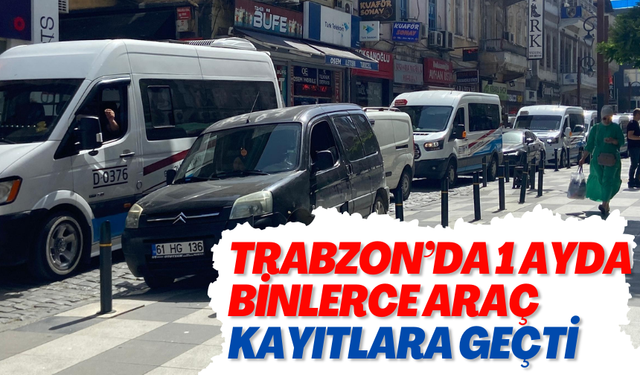 Trabzon'da binlerce araç kayıtlara geçti