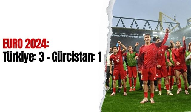 EURO 2024: Türkiye: 3 - Gürcistan: 1