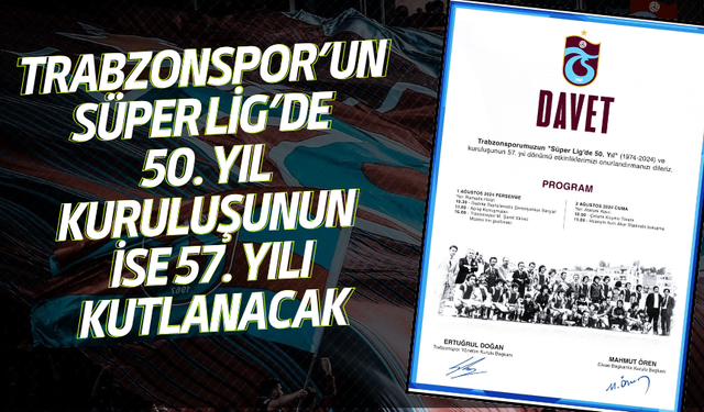 Trabzonspor Süper Ligde 50. yıl kuruluşunun ise 57. yılını kutlayacak