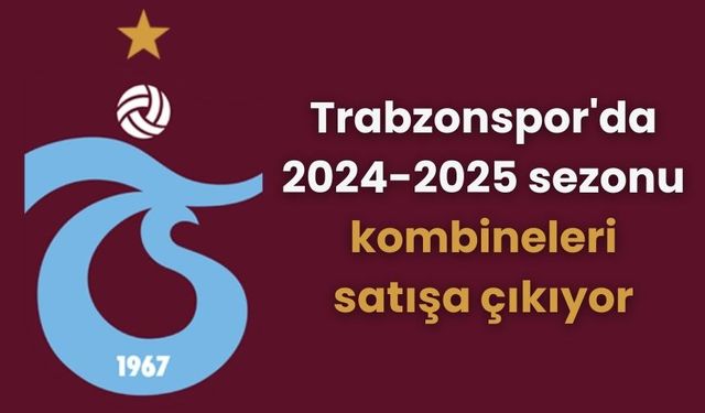 Trabzonspor'da 2024-2025 sezonu kombineleri satışa çıkıyor