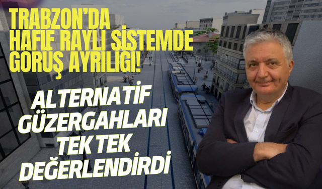 Trabzon'da Hafif Raylı Sistemde meydan doğru bir güzergah!