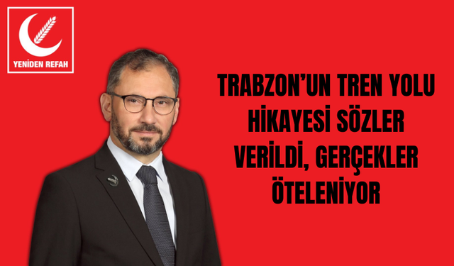 Süleyman Pulat: “Tren yolu Trabzon’un hakkıdır, vaatlerle kandırılmayı kabul etmiyoruz”