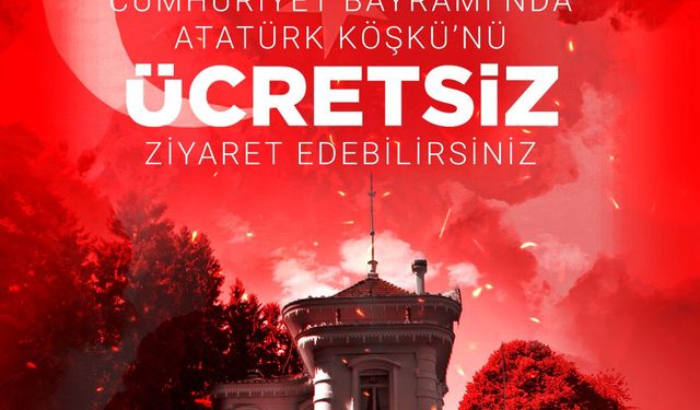 ATATÜRK KÖŞKÜ CUMHURİYET BAYRAMI’NDA ÜCRETSİZ ZİYARETE AÇILACAK
