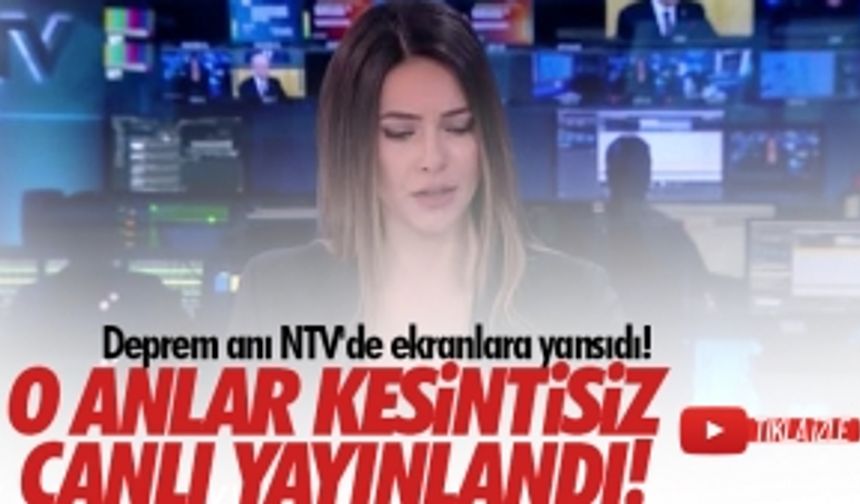 Deprem anı NTV'de canlı yayında ekranlara yansıdı!