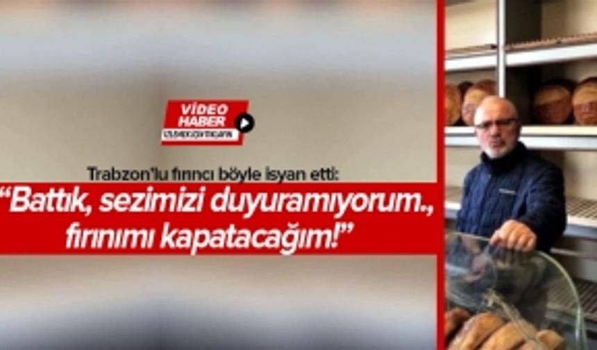 Trabzonlu fırıncı: Battık, sesimizi duyuramıyoruz; fırınımı kapatacağım