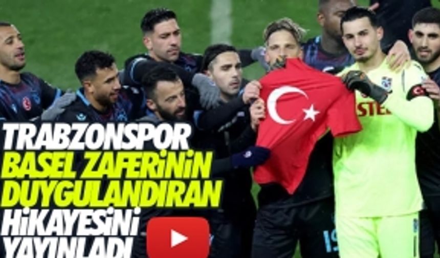 Trabzonspor - Basel maçının duygulandıran hikayesini yayınladı