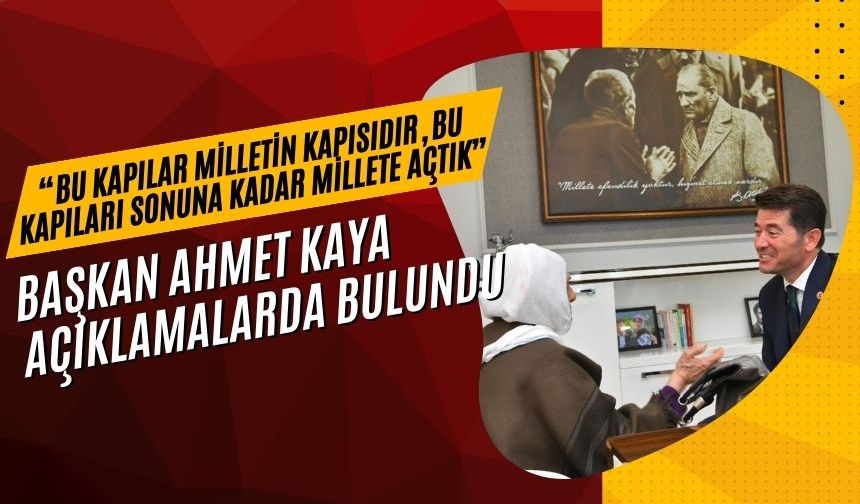Başkan Ahmet Kaya açıklamalarda bulundu