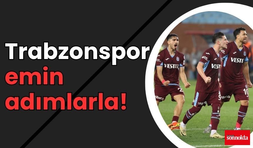 Trabzonspor emin adımlarla!