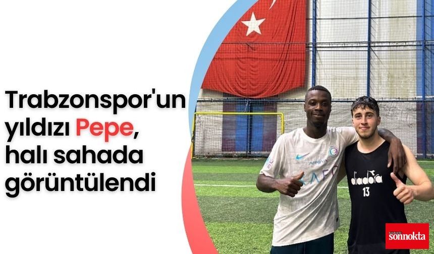Trabzonspor'un yıldızı Pepe, halı sahada görüntülendi