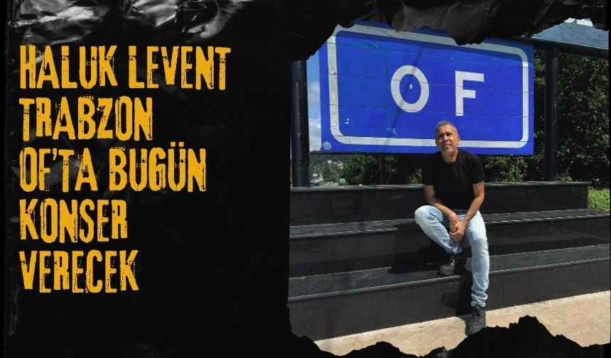 Haluk Levent, Trabzon'da Konser Verecek