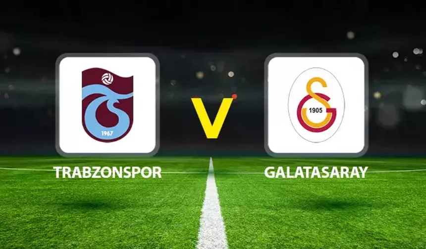 Trabzonspor Galatasaray maçı ne zaman saat kaçta hangi kanalda?